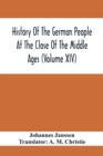 History Of The German People At The Close Of The Middle Ages (Volume Xiv); Schools And Universities, Science, Learning And Culture Down To The Beginning Of The Thirty Years' War - Book
