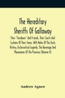 The Hereditary Sheriffs Of Galloway; Their Forebears And Friends, Their Courts And Customs Of Their Times, With Notes Of The Early History, Ecclesiastical Legends, The Baronage And Placenames Of The P - Book