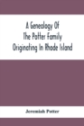 A Genealogy Of The Potter Family Originating In Rhode Island - Book