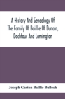 A History And Genealogy Of The Family Of Baillie Of Dunain, Dochfour And Lamington : With A Short Sketch Of The Family Of Mcintosh, Bulloch, And Other Families - Book