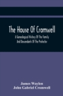 The House Of Cromwell : A Genealogical History Of The Family And Descendants Of The Protector - Book