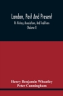 London, Past And Present; Its History, Associations, And Traditions (Volume I) - Book