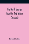 The North Georgia Gazette, And Winter Chronicle - Book