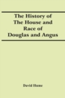 The History Of The House And Race Of Douglas And Angus - Book