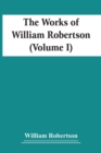 The Works Of William Robertson (Volume I) - Book