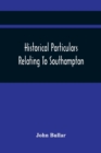 Historical Particulars Relating To Southampton - Book