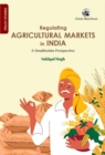 Regulating Agricultural Markets in India : A Smallholder Perspective - Book