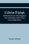 A Collection Of Epitaphs And Monumental Inscriptions, Historical, Biographical, Literary, And Miscellaneous. To Which Is Prefixed, An Essay On Epitaphs (Volume I) - Book