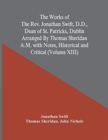 The Works Of The Rev. Jonathan Swift, D.D., Dean Of St. Patricks, Dublin Arranged By Thomas Sheridan A.M. With Notes, Historical And Critical (Volume Xiii) - Book