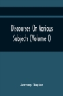 Discourses On Various Subjects (Volume I) - Book