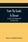 From The Greeks To Darwin : An Outline Of The Development Of The Evolution Idea - Book