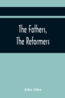 The Fathers, The Reformers, And The Public Formularies Of The Church Of England, In Harmony With Calvin, And Against The Bishop Of Lincoln : To Which Is Prefixed A Letter To The Archbishop Of Canterbu - Book