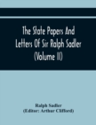 The State Papers And Letters Of Sir Ralph Sadler (Volume Ii) - Book
