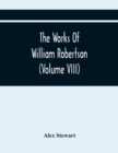 The Works Of William Robertson (Volume Viii) - Book