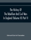 The History Of The Rebellion And Civil Wars In England (Volume Iii) Part Ii - Book