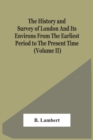 The History And Survey Of London And Its Environs From The Earliest Period To The Present Time (Volume Ii) - Book
