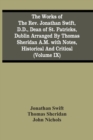 The Works Of The Rev. Jonathan Swift, D.D., Dean Of St. Patricks, Dublin Arranged By Thomas Sheridan A.M. With Notes, Historical And Critical (Volume Ix) - Book