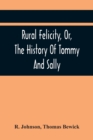 Rural Felicity, Or, The History Of Tommy And Sally - Book
