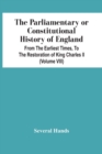 The Parliamentary Or Constitutional History Of England, From The Earliest Times, To The Restoration Of King Charles Ii (Volume Viii) - Book