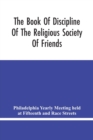 The Book Of Discipline Of The Religious Society Of Friends; Christian Practice, Business Procedure - Book