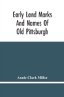 Early Land Marks And Names Of Old Pittsburgh - Book