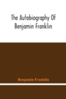 The Autobiography Of Benjamin Franklin - Book