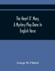 The Heart O' Mary, A Mystery Play Done In English Verse - Book