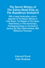 The Secret History Of The Calves-Head Club, Or, The Republican Unmask'D : With A Large Continuation, And An Appendix To The History: Wherein Is Fully Shewn, The Religion Of The Calves-Head Heroes, In - Book