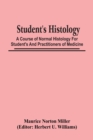 Student'S Histology; A Course Of Normal Histology For Student'S And Practitioners Of Medicine - Book