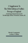 A Supplement To The Fifth Edition Of Collin'S Peerage Of England; Containing A General Account Of The Marriages, Births, Promotions, Deaths, &C. - Book