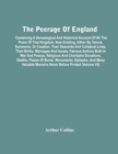 The Peerage Of England : Containing A Genealogical And Historical Account Of All The Peers Of That Kingdom, Now Existing, Either By Tenure, Summons, Or Creation, Their Descents And Collateral Lines, T - Book