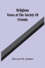 Religious Views Of The Society Of Friends - Book