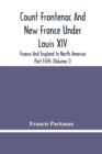 Count Frontenac And New France Under Louis Xiv; France And England In North America. Part Fifth (Volume I) - Book