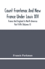 Count Frontenac And New France Under Louis Xiv; France And England In North America. Part Fifth (Volume Ii) - Book