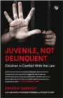 Juvenile, Not Delinquent : Children in Conflict With The Law - Book
