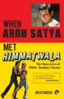 WHEN ARDH SATYA MET HIMMATWALA THE MANY LIVES OF 1980s' BOMBAY CINEMA - Book