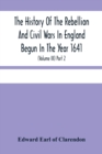 The History Of The Rebellion And Civil Wars In England Begun In The Year 1641 : With The Precedent Passages, And Actions, That Contributed Thereunto, And The Happy End, And Conclusion Thereof By The K - Book