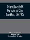 Original Journals Of The Lewis And Clark Expedition, 1804-1806; Printed From The Original Manuscripts In The Library Of The American Philosophical Society And By Direction Of Its Committee On Historic - Book