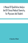 A Manual Of Qualitative Analysis And Of Clinical Medical Chemistry, For Physicians And Students - Book