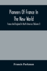 Pioneers Of France In The New World. France And England In North America (Volume I) - Book