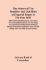 The History Of The Rebellion And Civil Wars In England, Begun In The Year 1641 : With The Precedent Passages, And Actions, That Contributed Thereunto, And The Happy End, And Conclusion Thereof By The - Book
