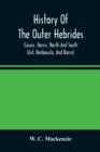 History of the Outer Hebrides : (Lewis, Harris, North and South Uist, B - Book