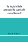 The Jesuits In North America In The Seventeenth Century (Volume I) - Book