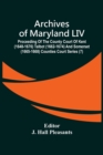 Archives Of Maryland LIV; Proceeding Of The County Court Of Kent (1648-1676) Talbot (1662-1674) And Somerset (1665-1668) Counties Court Series (7) - Book