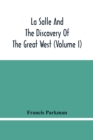 La Salle And The Discovery Of The Great West (Volume I) - Book