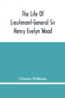 The Life Of Lieutenant-General Sir Henry Evelyn Wood - Book