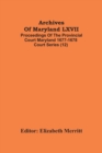 Archives Of Maryland LXVII; Proceedings Of The Provincial Court Maryland 1677-1678 Court Series (12) - Book