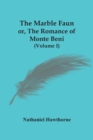 The Marble Faun; Or, The Romance Of Monte Beni (Volume I) - Book