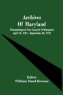 Archives Of Maryland; Proceedings Of The Council Of Maryland April 15, 1761 - September 24, 1770 - Book