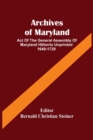 Archives Of Maryland; Act Of The General Assembly Of Maryland Hitherto Unprinted 1649-1729 - Book